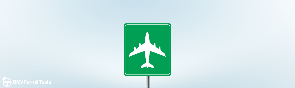 Traffic Signs - You are driving and see a road sign with a symbol of an airplane. What does this sign indicate?