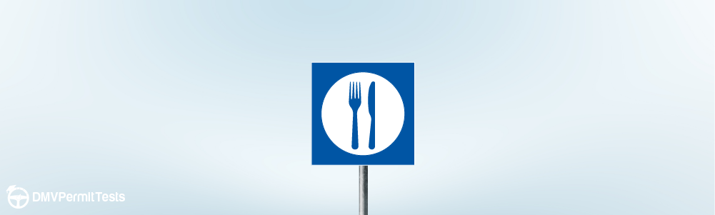 Traffic Signs - You are driving and see a road sign with a symbol of a fork and knife. What does this sign indicate?